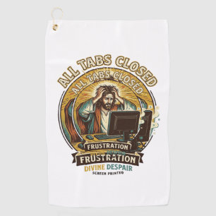 Jesus Accidentally Closed All Browser Tabs Panic T Golf Towel