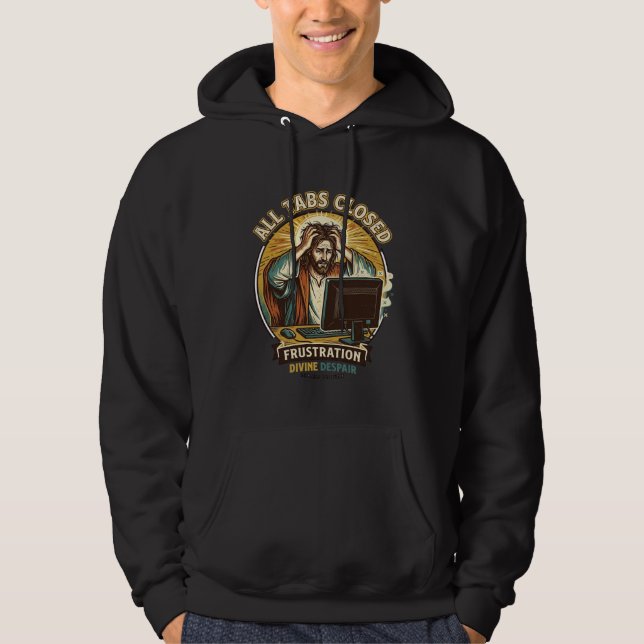 Jesus Accidentally Closed All Browser Tabs Panic T Hoodie (Front)