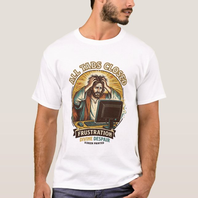 Jesus Accidentally Closed All Browser Tabs Panic T T-Shirt (Front)