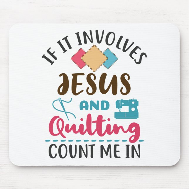 Jesus and Quilting Cute Quilter Saying Mouse Pad (Front)