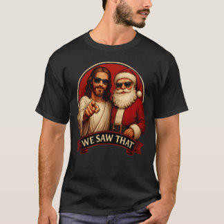 Jesus And Santa Claus We Saw That Funny T-Shirt
