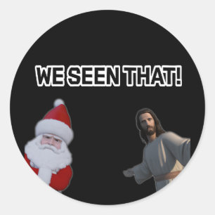 Jesus and Santa we seen that  Classic Round Sticker