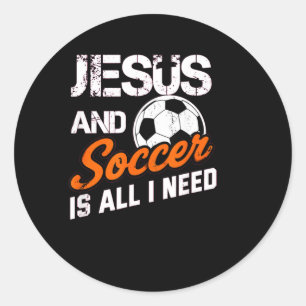 Jesus And Soccer Is All I Need Christian Sayings Classic Round Sticker