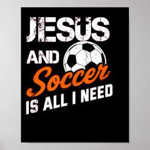 Jesus And Soccer Is All I Need Christian Sayings Poster