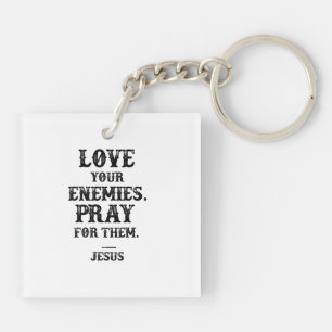 Jesus Bible Verse: Love Your Enemies Pray For Them Key Ring