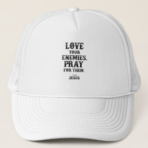 Jesus Bible Verse: Love Your Enemies Pray For Them Trucker Hat