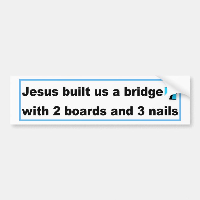 Jesus built us a bridge Christian design Bumper Sticker (Front)