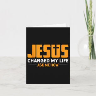 Jesus Change My Life Ask Me How Jesus Faith Christ Card
