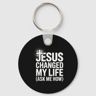 Jesus Changed My Life Ask Me How Christian _1 Key Ring