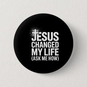 Jesus Changed My Life Ask Me How Christian 6 Cm Round Badge
