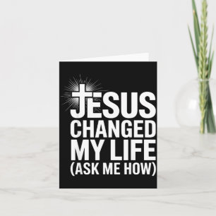 Jesus Changed My Life Ask Me How Christian  Card
