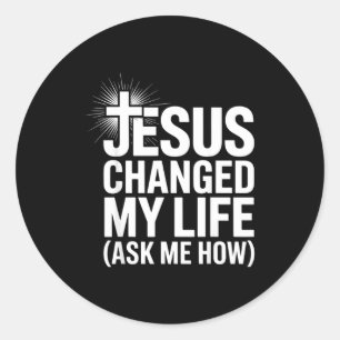Jesus Changed My Life Ask Me How Christian  Classic Round Sticker