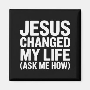 Jesus Changed My Life Ask Me How Christian  Magnet