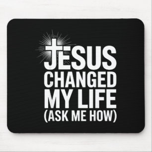 Jesus Changed My Life Ask Me How Christian  Mouse Pad