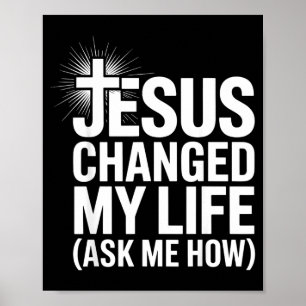 Jesus Changed My Life Ask Me How Christian Poster