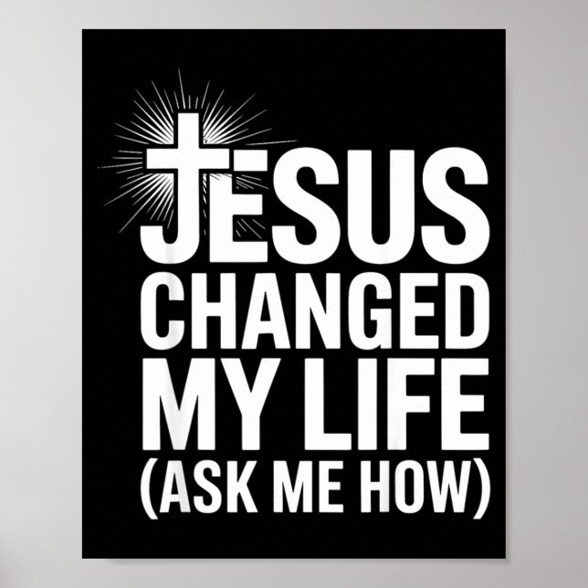 Jesus Changed My Life Ask Me How Christian  Poster (Front)