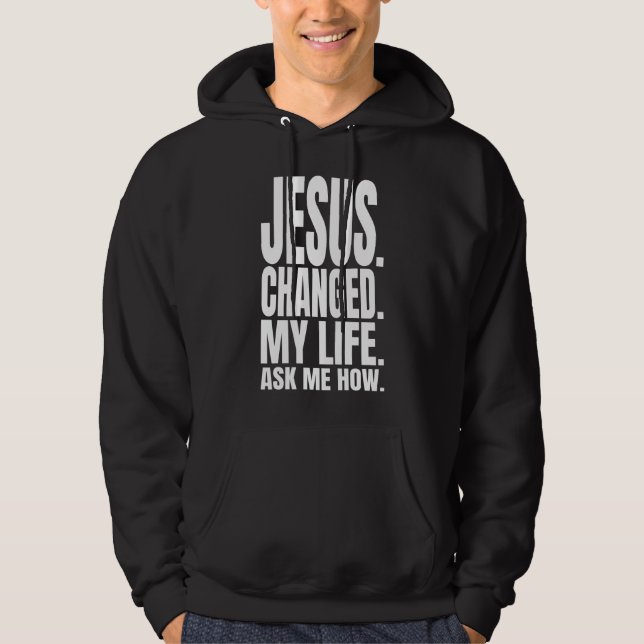 jesus changed my life ask me how christian wear  hoodie (Front)