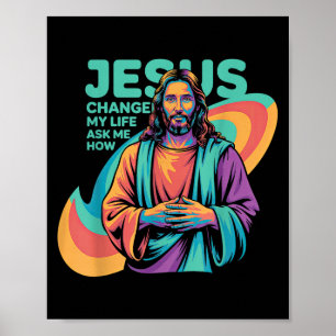 Jesus Changed My Life Ask Me How Devoted Christian Poster