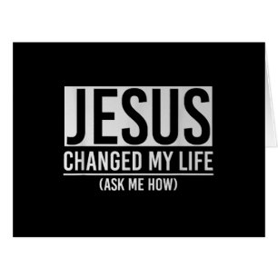 Jesus Changed My Life Ask Me How Jesus
