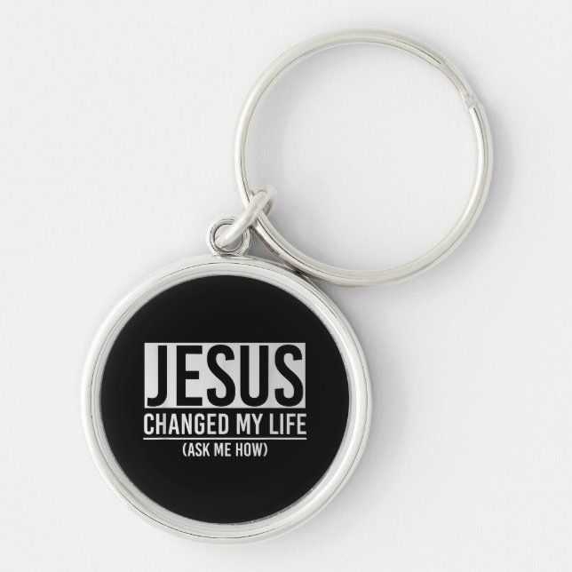 Jesus Changed My Life Ask Me How Jesus Key Ring (Front)