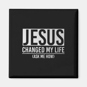 Jesus Changed My Life Ask Me How Jesus Magnet