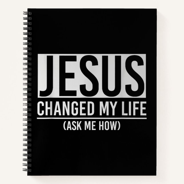 Jesus Changed My Life Ask Me How Jesus Notebook (Front)