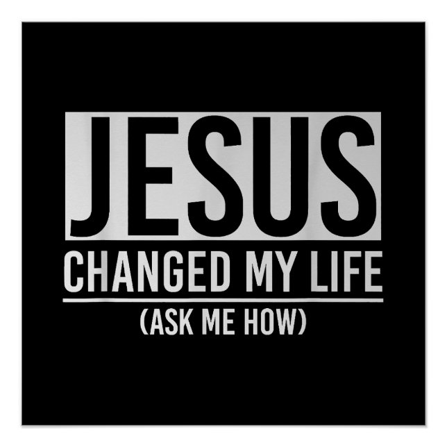 Jesus Changed My Life Ask Me How Jesus Poster (Front)