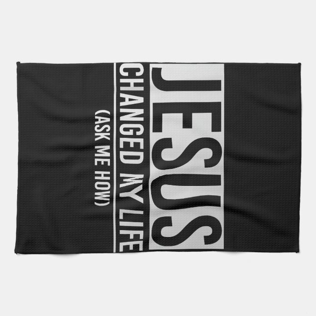 Jesus Changed My Life Ask Me How Jesus Tea Towel (Horizontal)