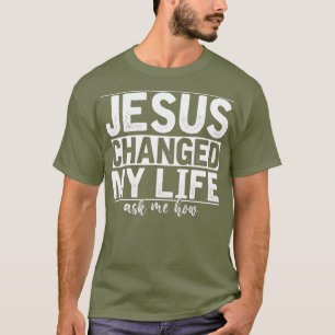 Jesus Changed My Life Asked Me How Christ Devo T-Shirt