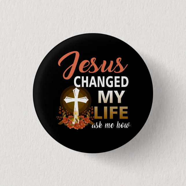 Jesus Changed My Life Asked Me How Christ Devotee  3 Cm Round Badge (Front)