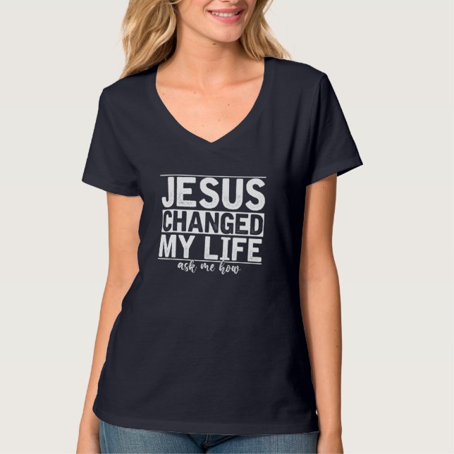 Jesus Changed My Life Asked Me How Christ Devotee  T-Shirt (Front)