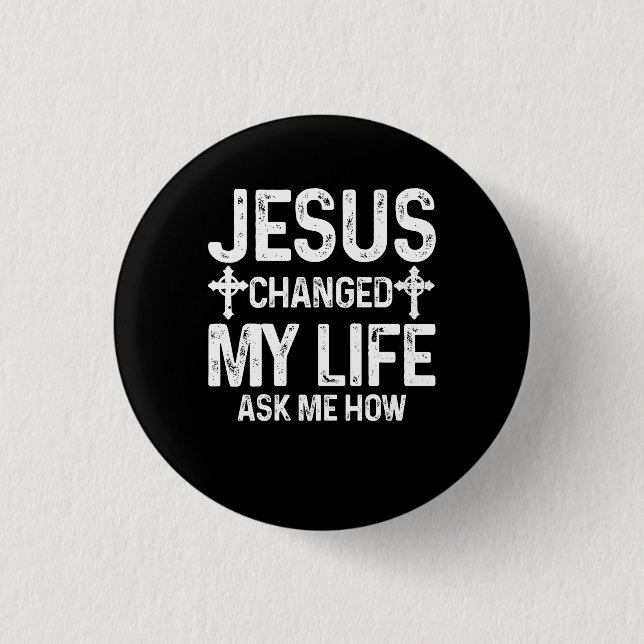Jesus Changed My Life Asked Me How Christ Saves Ch 3 Cm Round Badge (Front)