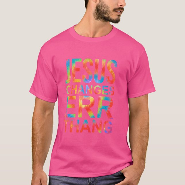Jesus Changes Err Thang Hippie Design T-Shirt (Front)