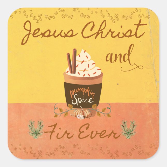 Jesus Christ and Pumpkin Spice Fir Ever Square Sticker (Front)