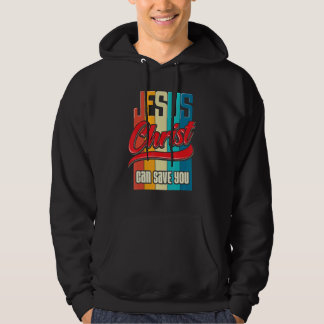Jesus Christ Can Save You Christian Women And Men Hoodie