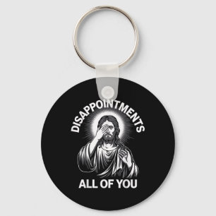 Jesus Christ Disappointments All Of You Funny Chri Key Ring