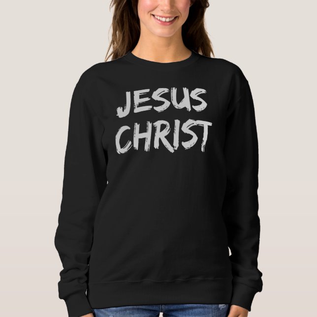 Jesus Christ Graphic Christian 1 Sweatshirt (Front)