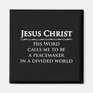 Jesus Christ, His Word Calls Me To Be A Peacemaker Magnet