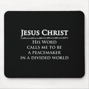 Jesus Christ, His Word Calls Me To Be A Peacemaker Mouse Pad