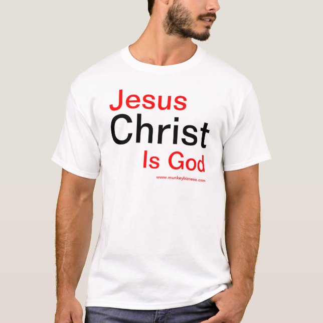 Jesus Christ is God T-Shirt (Front)