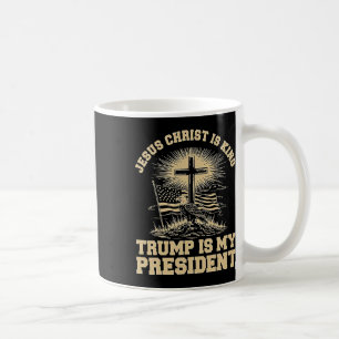Jesus Christ Is King Trump Is My President Coffee Mug