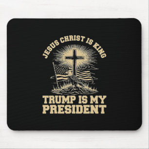 Jesus Christ Is King Trump Is My President Mouse Pad