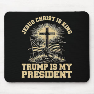 Jesus Christ is King Trump is My President Mouse Pad