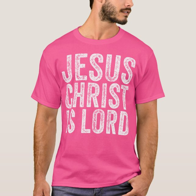 Jesus Christ Is Lord Christian Faith Believer Reli T-Shirt (Front)