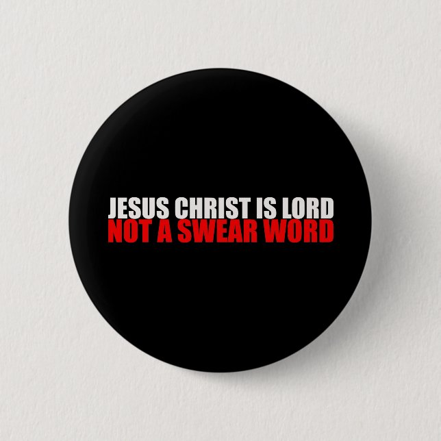 Jesus Christ is Lord Not a Swear Word 6 Cm Round Badge (Front)