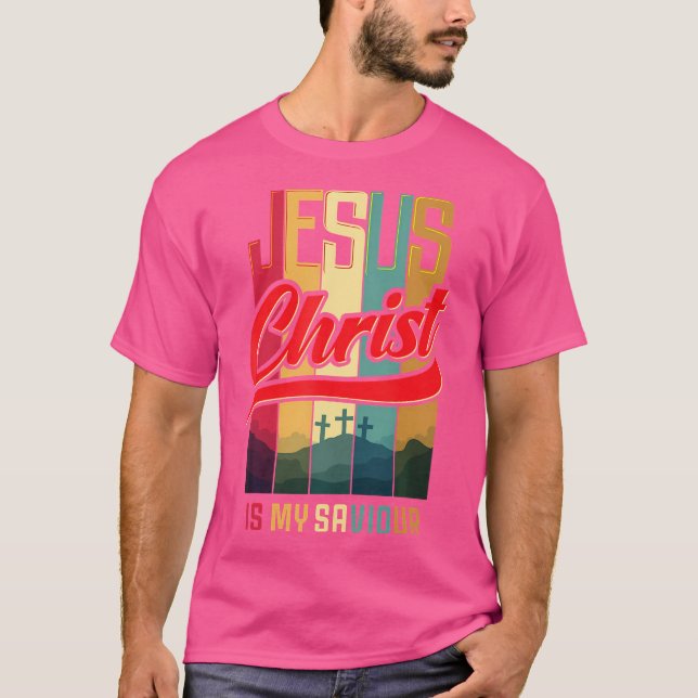 Jesus Christ Is My Saviour Saviour King Christian  T-Shirt (Front)
