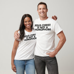 Jesus Christ Is Not A Homophobe T-Shirt