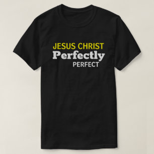 Jesus Christ is Perfectly Perfect Christian  T-Shirt