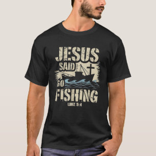 Jesus Christ Said Go Fishing Luke 5 4 Fisherman bo T-Shirt