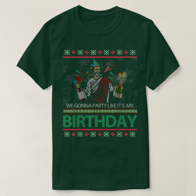 Jesus Christ We Gonna Party Like Its My Birthday C T-Shirt (Design Front)